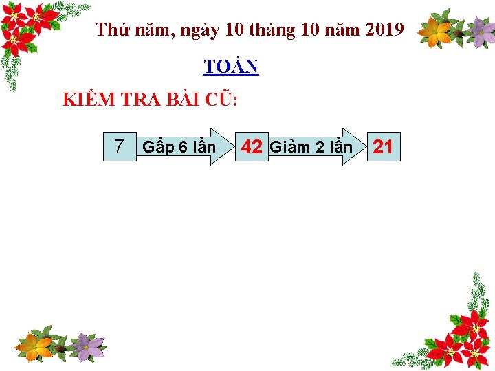 Thứ năm, ngày 10 tháng 10 năm 2019 TOÁN KIỂM TRA BÀI CŨ: 7