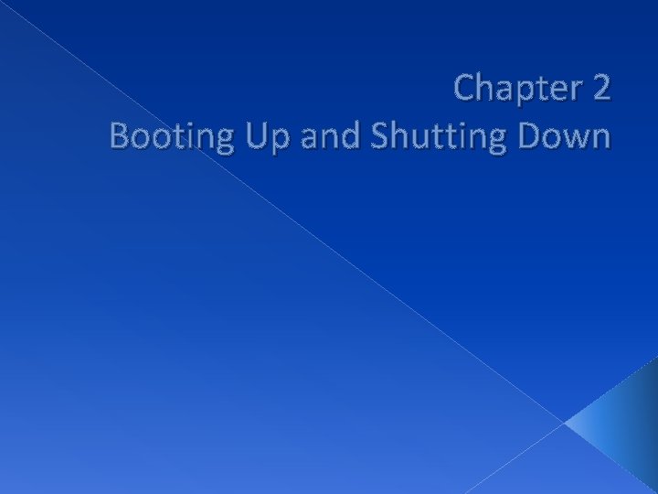 Chapter 2 Booting Up and Shutting Down 