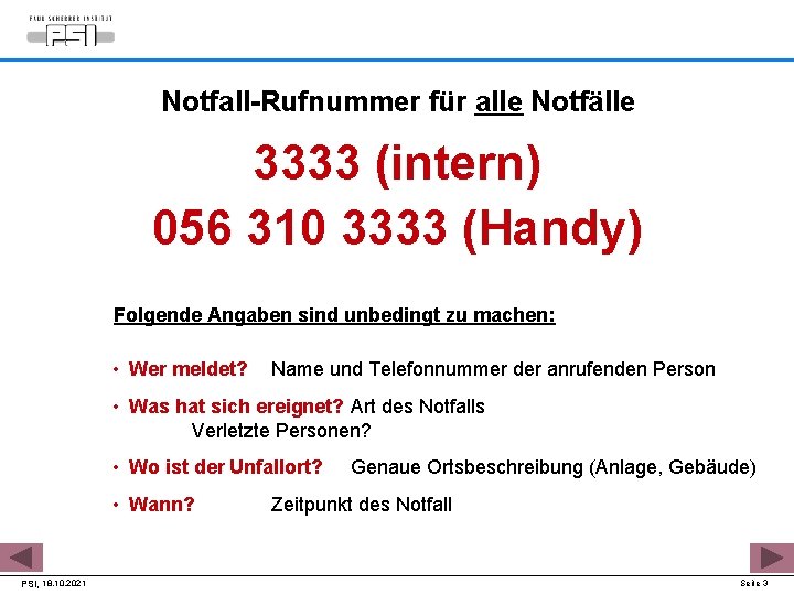 Notfall-Rufnummer für alle Notfälle 3333 (intern) 056 310 3333 (Handy) Folgende Angaben sind unbedingt