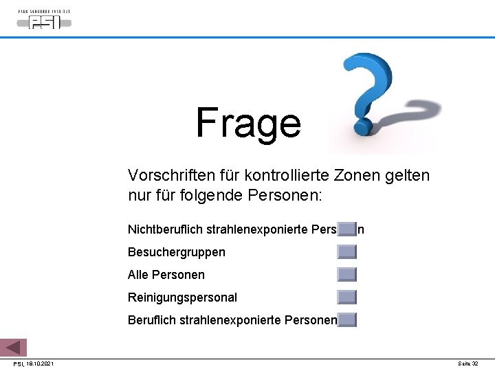 Frage Vorschriften für kontrollierte Zonen gelten nur für folgende Personen: Nichtberuflich strahlenexponierte Personen Besuchergruppen