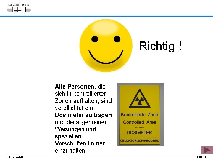 Richtig ! Alle Personen, die sich in kontrollierten Zonen aufhalten, sind verpflichtet ein Dosimeter