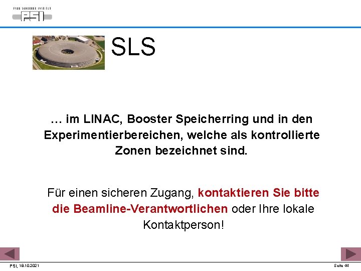 SLS … im LINAC, Booster Speicherring und in den Experimentierbereichen, welche als kontrollierte Zonen