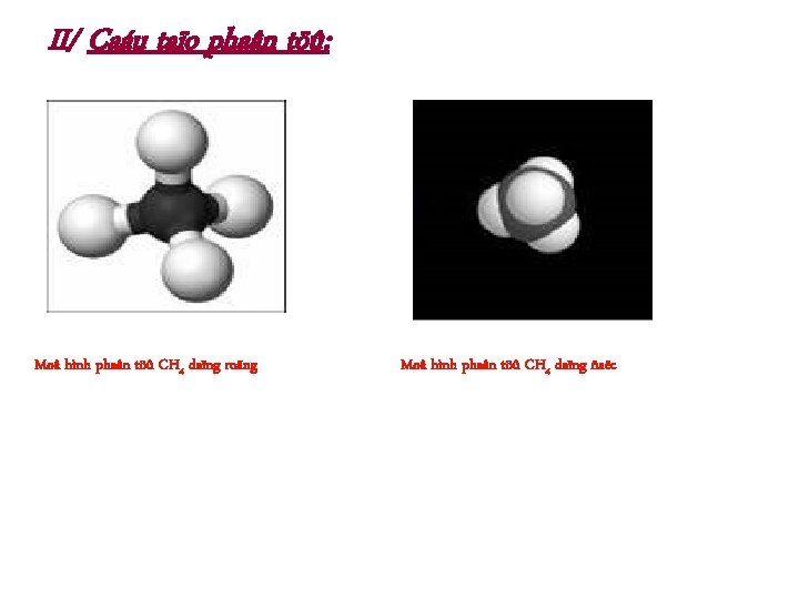 II/ Caáu taïo phaân töû: Moâ hình phaân töû CH 4 daïng roãng Moâ