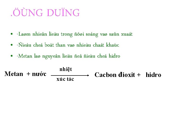 . ÖÙNG DUÏNG • -Laøm nhieân lieäu trong ñôøi soáng vaø saûn xuaát •