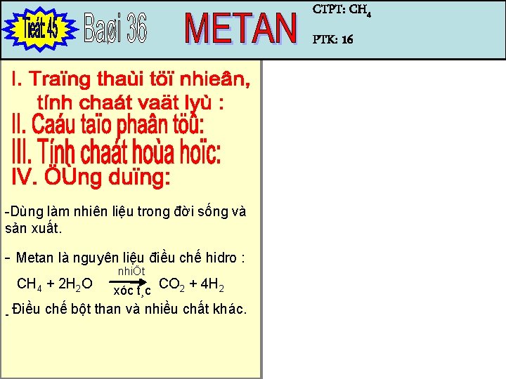 CTPT: CH 4 PTK: 16 -Dùng làm nhiên liệu trong đời sống và sản