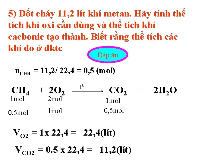 5) Đốt cháy 11, 2 lít khí metan. Hãy tính thể tích khí oxi