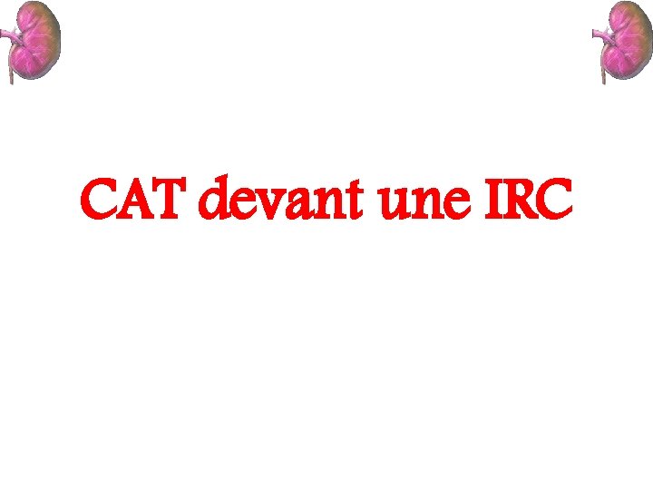 CAT devant une IRC 