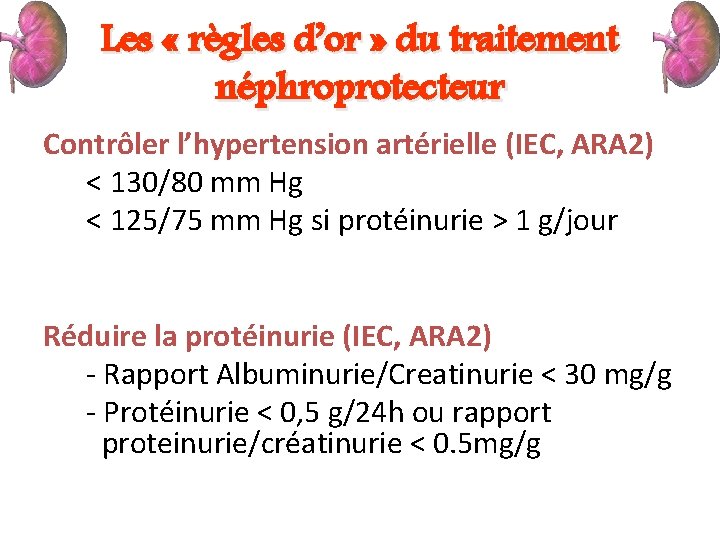 Les « règles d’or » du traitement néphroprotecteur Contrôler l’hypertension artérielle (IEC, ARA 2)