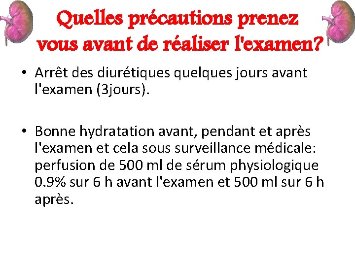 Quelles précautions prenez vous avant de réaliser l'examen? • Arrêt des diurétiques quelques jours