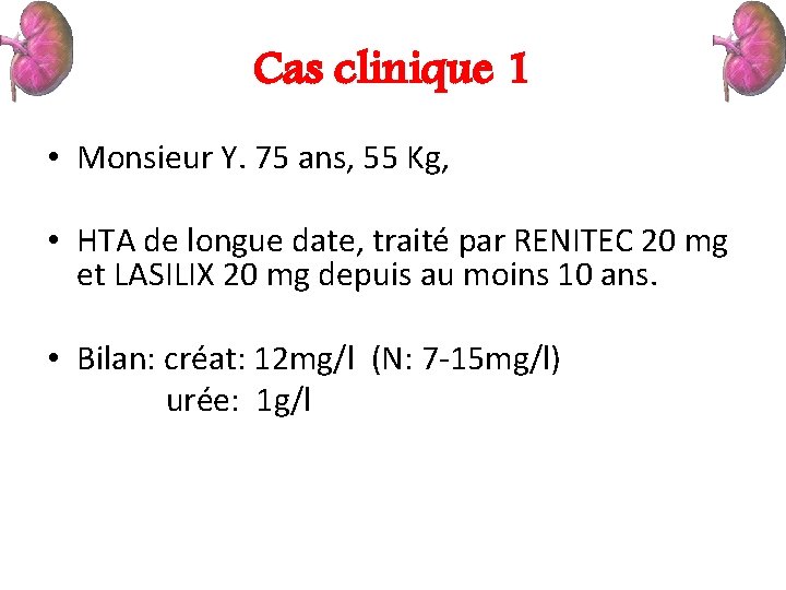 Cas clinique 1 • Monsieur Y. 75 ans, 55 Kg, • HTA de longue