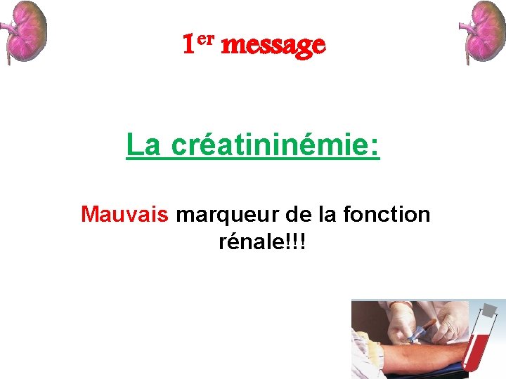 1 er message La créatininémie: Mauvais marqueur de la fonction rénale!!! 