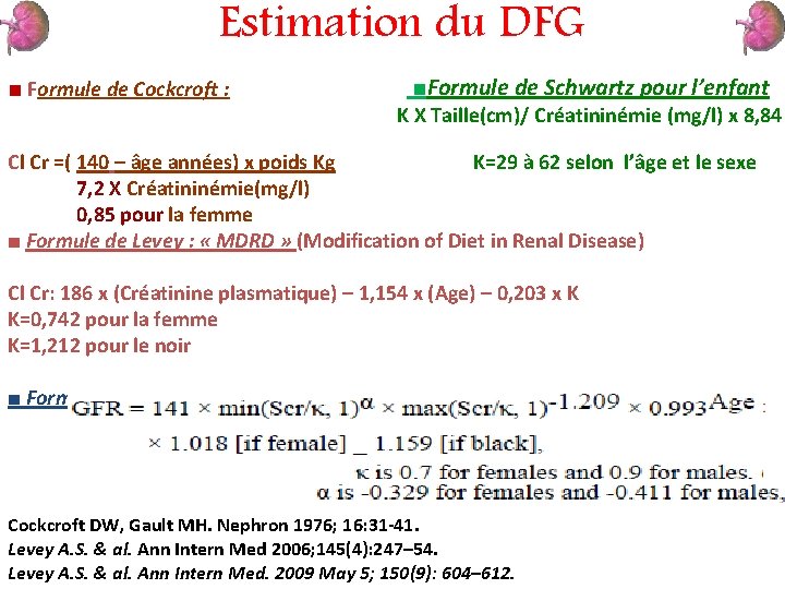 Estimation du DFG ■ Formule de Cockcroft : ■Formule de Schwartz pour l’enfant K