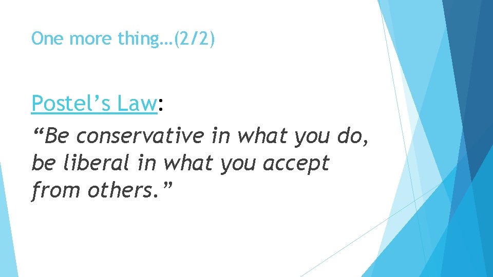 One more thing…(2/2) Postel’s Law: “Be conservative in what you do, be liberal in