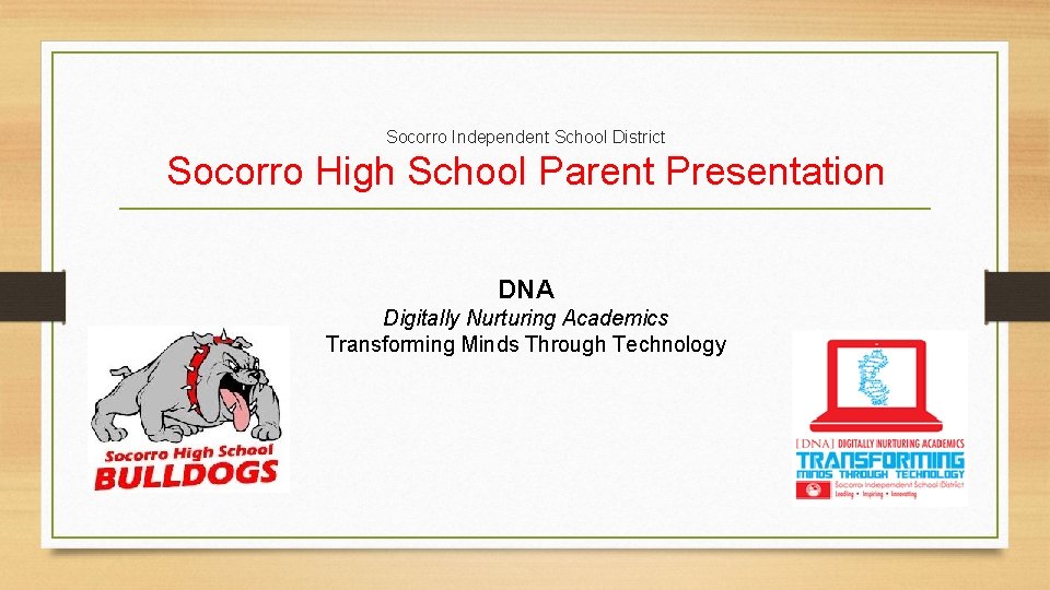 Socorro Independent School District Socorro High School Parent Presentation DNA Digitally Nurturing Academics Transforming
