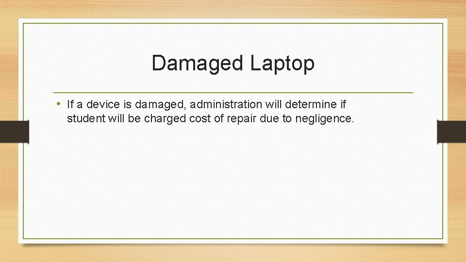 Damaged Laptop • If a device is damaged, administration will determine if student will