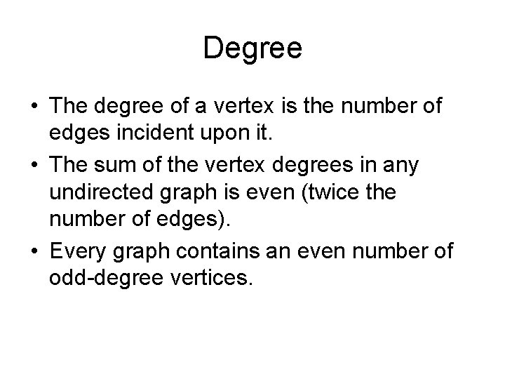 Degree • The degree of a vertex is the number of edges incident upon