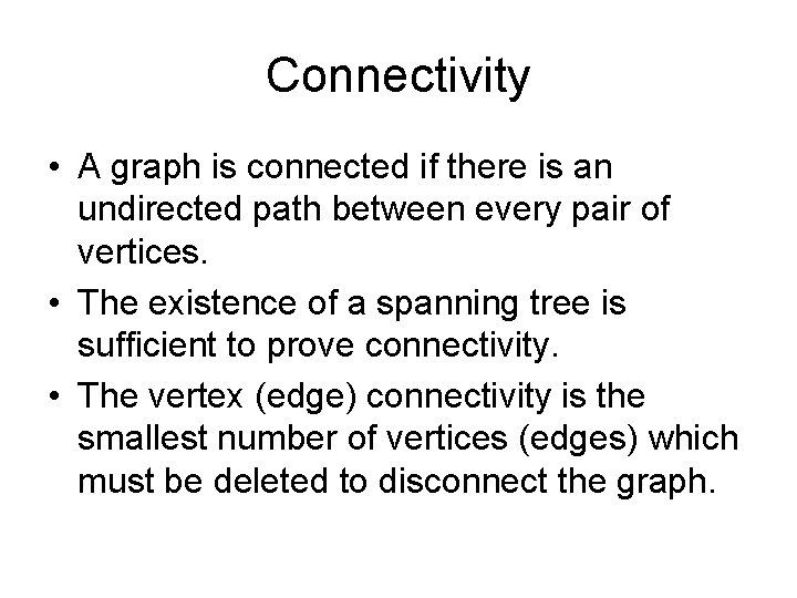 Connectivity • A graph is connected if there is an undirected path between every