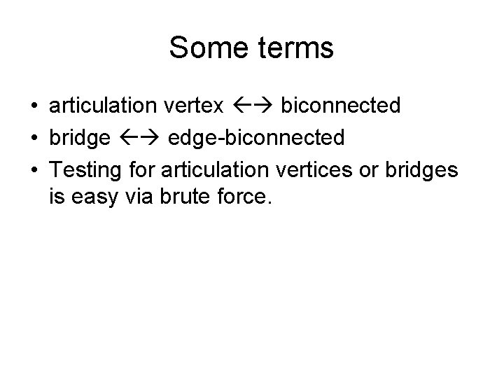 Some terms • articulation vertex biconnected • bridge edge-biconnected • Testing for articulation vertices