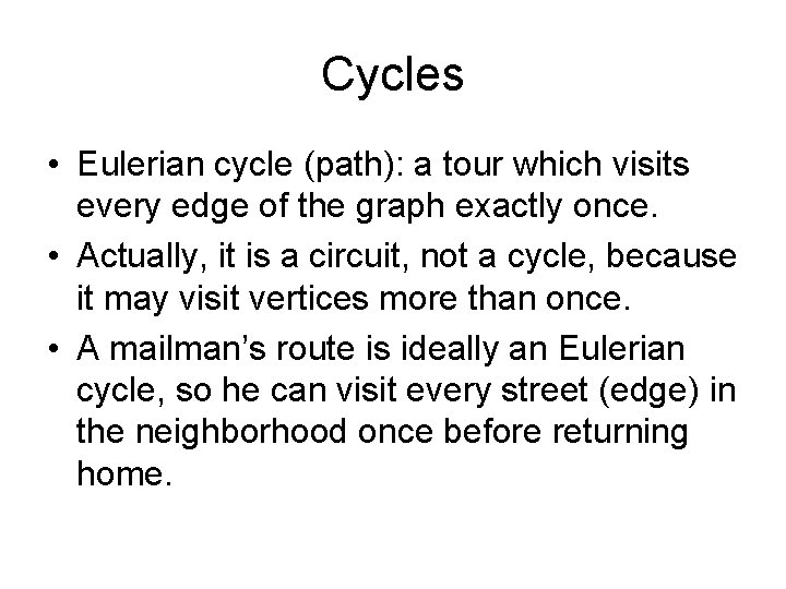 Cycles • Eulerian cycle (path): a tour which visits every edge of the graph