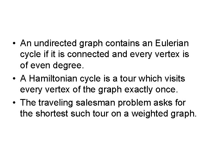  • An undirected graph contains an Eulerian cycle if it is connected and