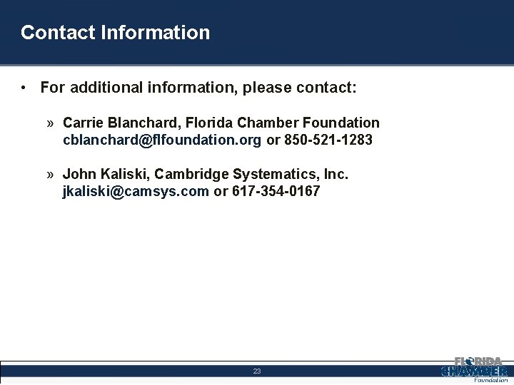 Contact Information • For additional information, please contact: » Carrie Blanchard, Florida Chamber Foundation