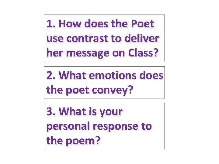 1. How does the Poet use contrast to deliver her message on Class? 2. 1. How does the Poet use contrast to deliver her message on Class? 2.