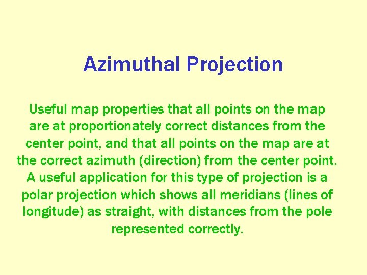 Azimuthal Projection Useful map properties that all points on the map are at proportionately