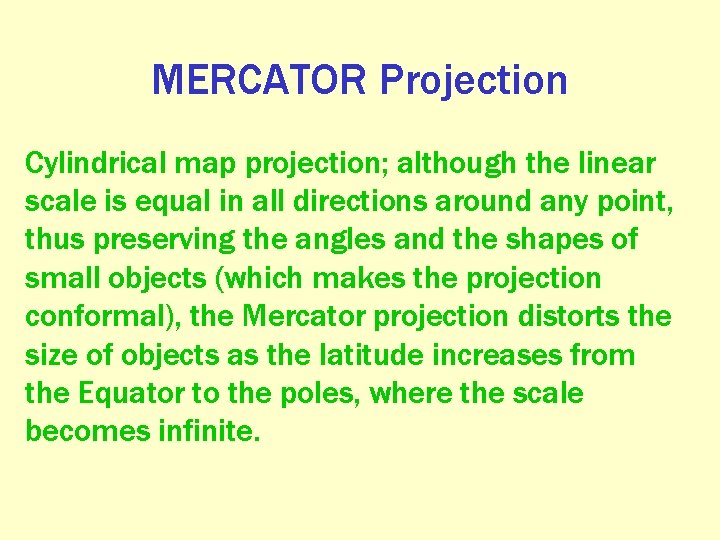 MERCATOR Projection Cylindrical map projection; although the linear scale is equal in all directions