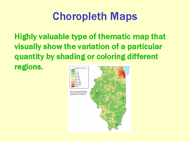 Choropleth Maps Highly valuable type of thematic map that visually show the variation of