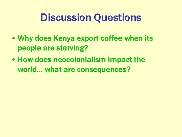 Discussion Questions • Why does Kenya export coffee when its people are starving? •