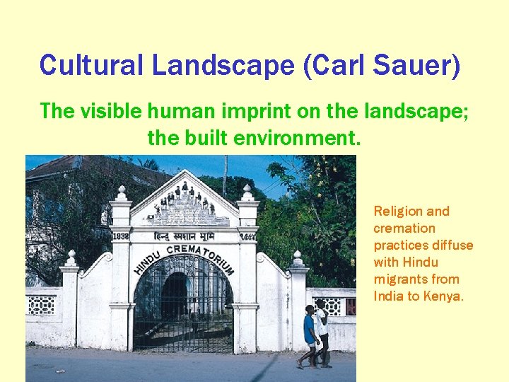 Cultural Landscape (Carl Sauer) The visible human imprint on the landscape; the built environment.