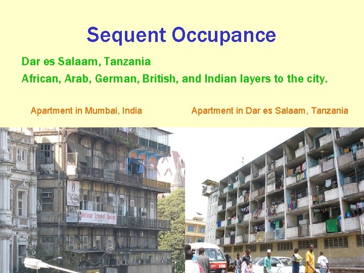 Sequent Occupance Dar es Salaam, Tanzania African, Arab, German, British, and Indian layers to