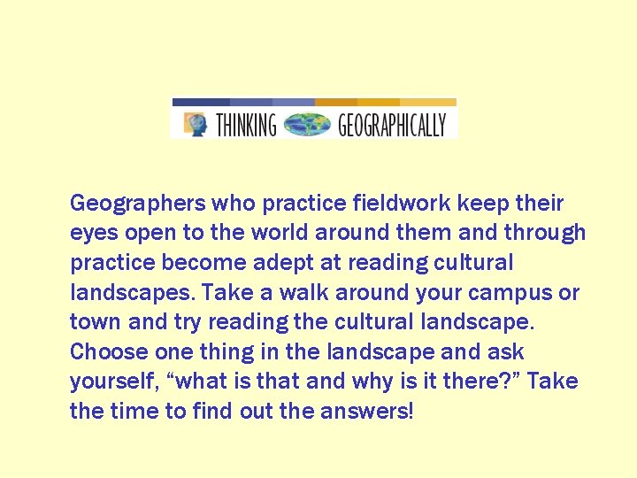 Geographers who practice fieldwork keep their eyes open to the world around them and