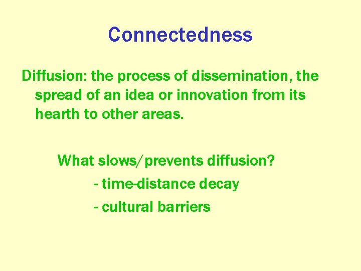 Connectedness Diffusion: the process of dissemination, the spread of an idea or innovation from