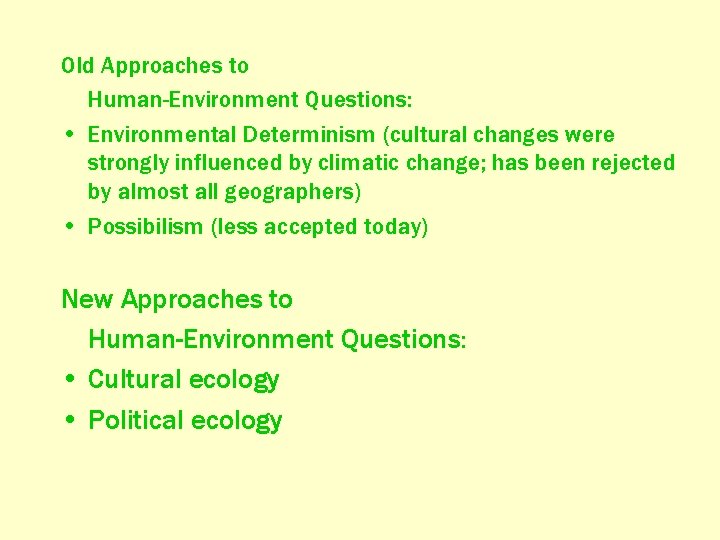 Old Approaches to Human-Environment Questions: • Environmental Determinism (cultural changes were strongly influenced by