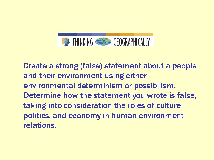 Create a strong (false) statement about a people and their environment using either environmental