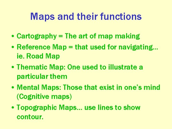 Maps and their functions • Cartography = The art of map making • Reference