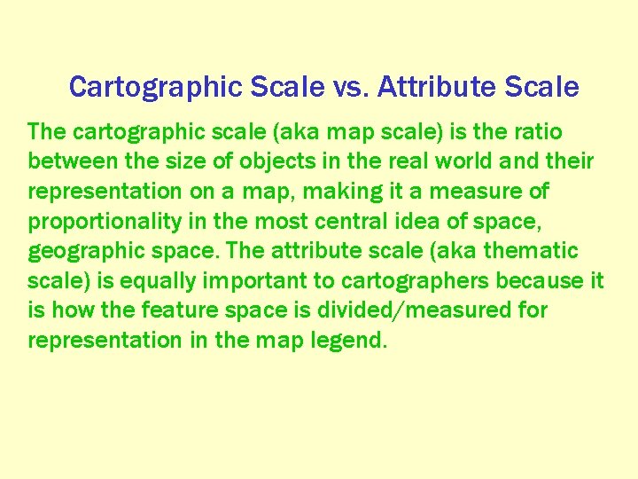 Cartographic Scale vs. Attribute Scale The cartographic scale (aka map scale) is the ratio