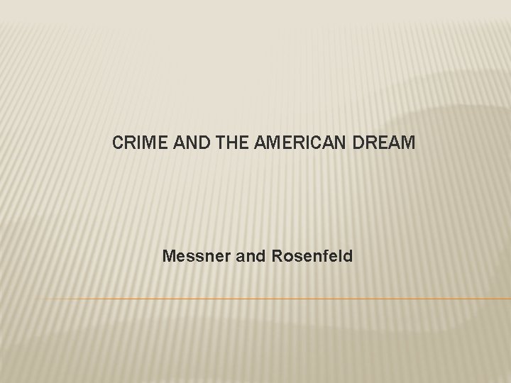 CRIME AND THE AMERICAN DREAM Messner and Rosenfeld 