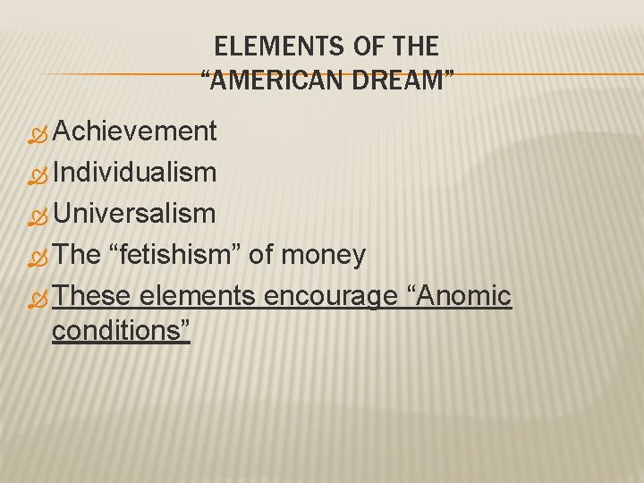 ELEMENTS OF THE “AMERICAN DREAM” Achievement Individualism Universalism The “fetishism” of money These elements