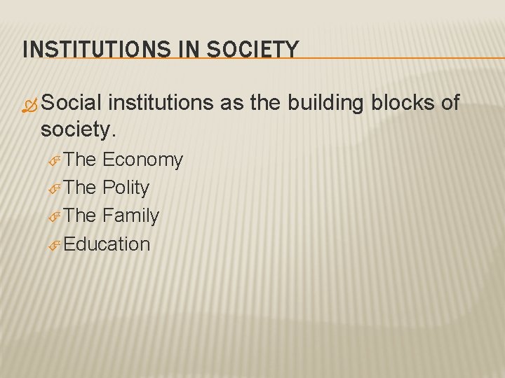 INSTITUTIONS IN SOCIETY Social institutions as the building blocks of society. The Economy The