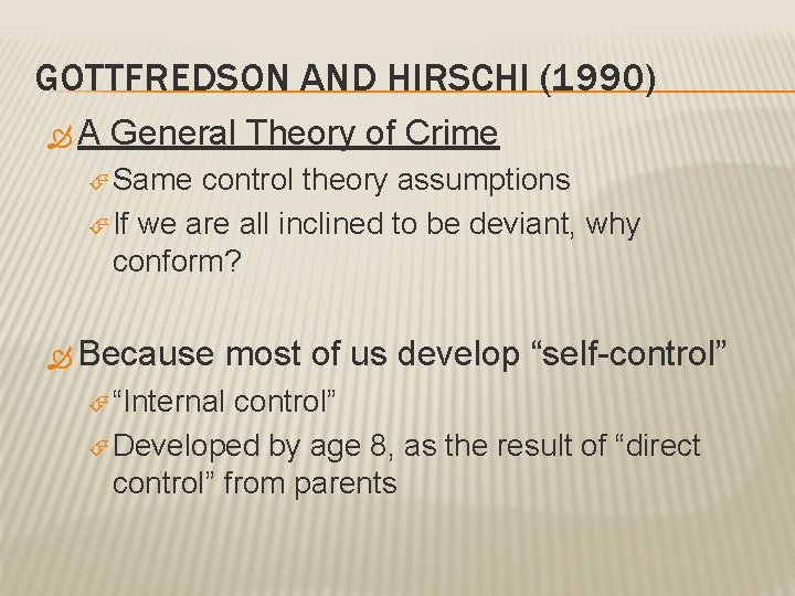 GOTTFREDSON AND HIRSCHI (1990) A General Theory of Crime Same control theory assumptions If