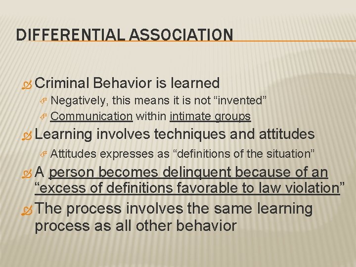 DIFFERENTIAL ASSOCIATION Criminal Behavior is learned Negatively, this means it is not “invented” Communication