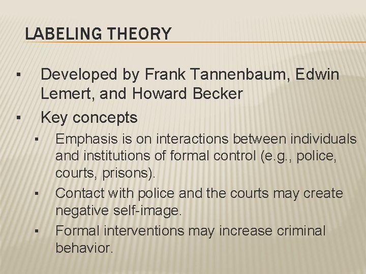 LABELING THEORY ▪ Developed by Frank Tannenbaum, Edwin Lemert, and Howard Becker Key concepts