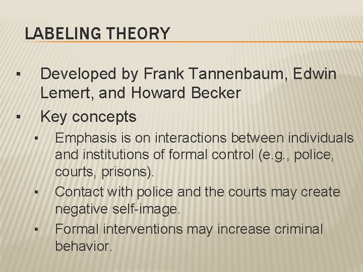 LABELING THEORY ▪ Developed by Frank Tannenbaum, Edwin Lemert, and Howard Becker Key concepts