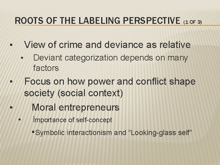 ROOTS OF THE LABELING PERSPECTIVE (1 OF 3) ▪ View of crime and deviance