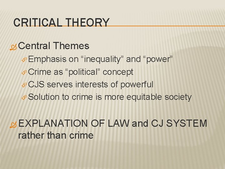 CRITICAL THEORY Central Themes Emphasis on “inequality” and “power” Crime as “political” concept CJS