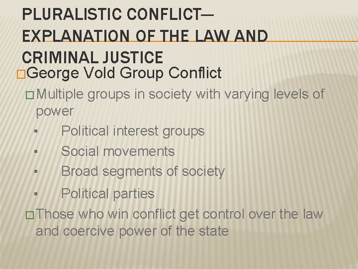 PLURALISTIC CONFLICT— EXPLANATION OF THE LAW AND CRIMINAL JUSTICE �George Vold Group Conflict �