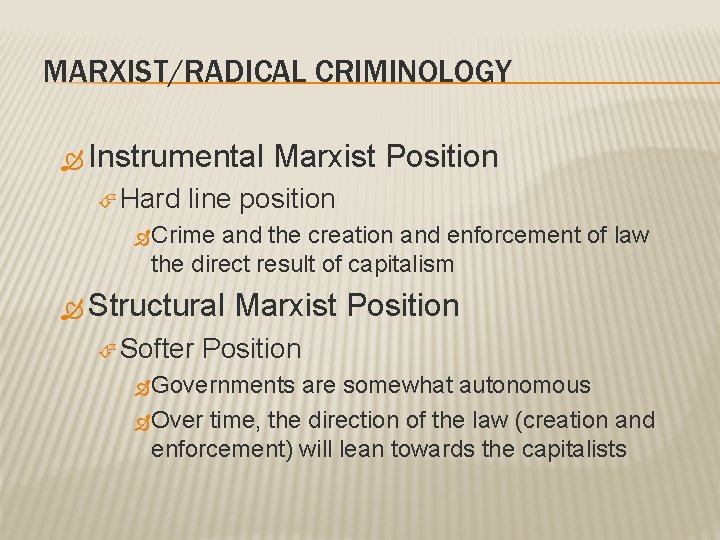 MARXIST/RADICAL CRIMINOLOGY Instrumental Hard Marxist Position line position Crime and the creation and enforcement