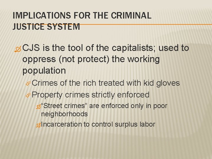 IMPLICATIONS FOR THE CRIMINAL JUSTICE SYSTEM CJS is the tool of the capitalists; used
